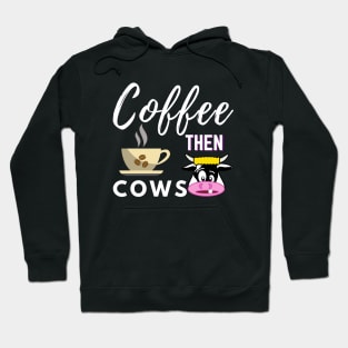 Coffee Then Cows Hoodie